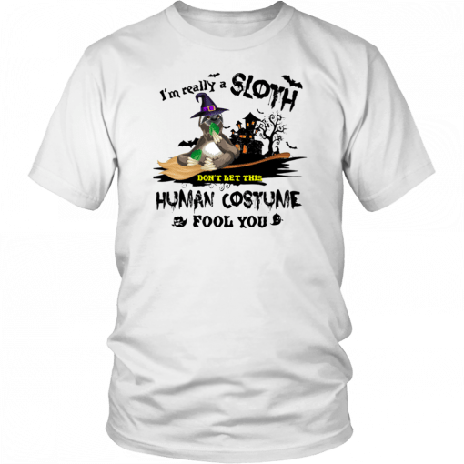 I’m A Really Sloth Don’t Let This Human Costume Fool You Halloween T-Shirt