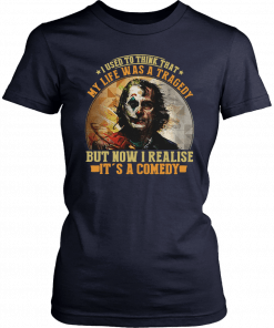Joker I used to think that my life was a tragedy but now I realise its a comedy T-Shirt