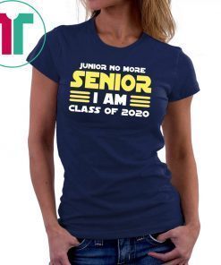 Junior No More Senior I Am Class of 2020 Tee Shirt