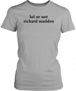 Lol ur not richard madden 2019 T-Shirt