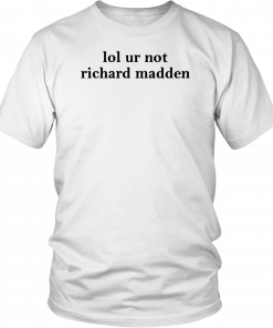 Lol ur not richard madden 2019 T-Shirt