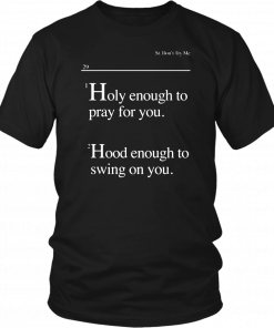 Lovely Mimi Holy Enough To Pray For You Hood Enough To Swing On You Shirt