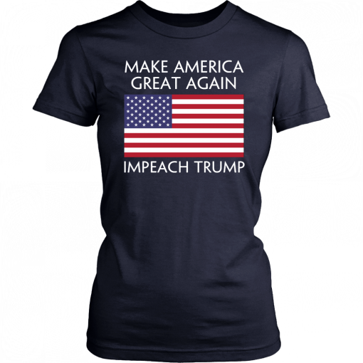 Make America Great Again Impeach Trump Anti Trump T Shirt