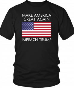 Make America Great Again Impeach Trump Anti Trump T Shirt