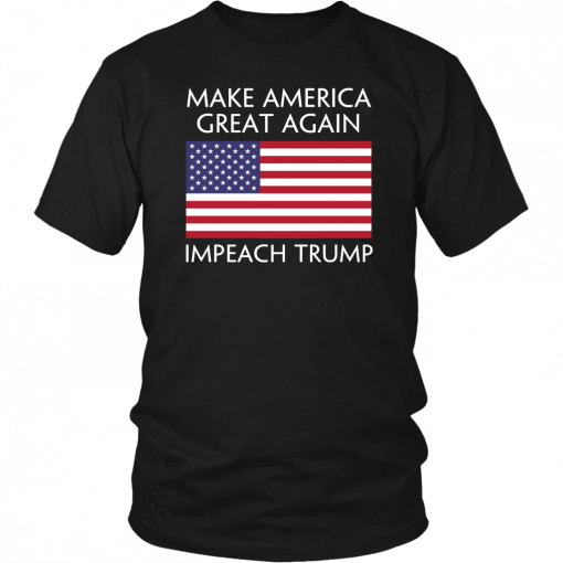 Make America Great Again Impeach Trump Anti Trump T Shirt