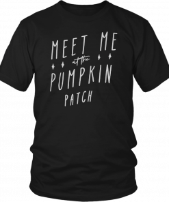 Meet me at the Pumpkin patch T-Shirt