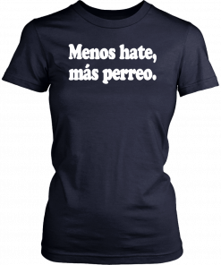 Menos Hate Mas Perreo T-Shirts
