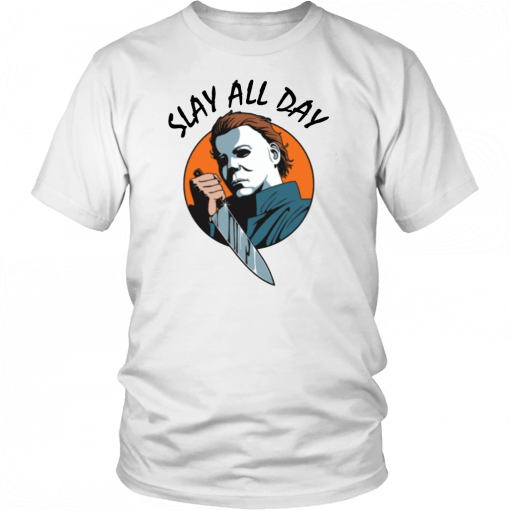 Michael Myers Slay All Day Offcial T-Shirt