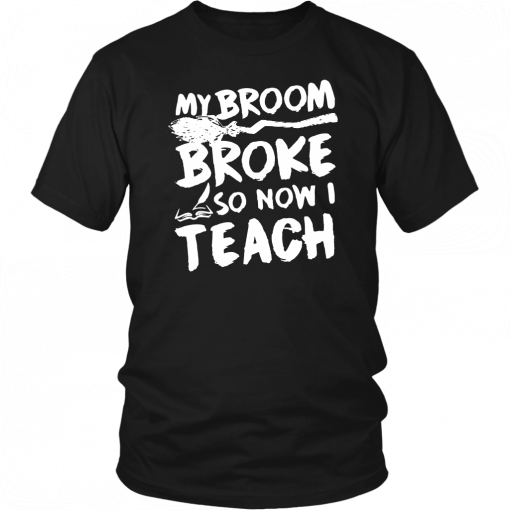 Teacher Halloween Costume My Broom Broke So Now I Teach T-Shirt