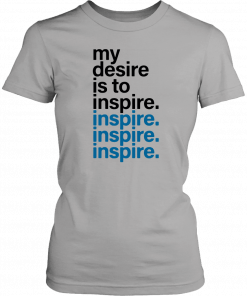 My Desire Is to Inspire Unisex T-Shirt