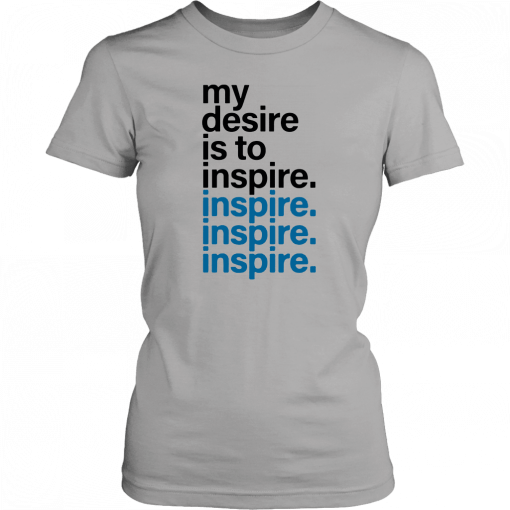 My Desire Is to Inspire Unisex T-Shirt