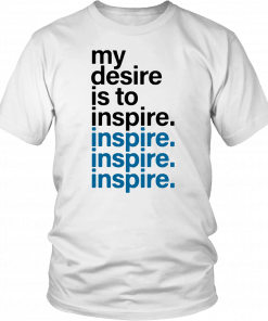 My Desire Is to Inspire Unisex T-Shirt