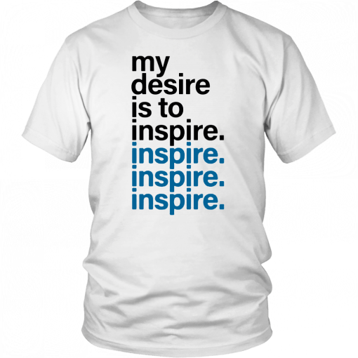 My Desire Is to Inspire Unisex T-Shirt