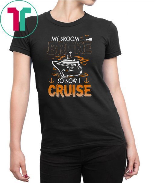 My broom broke so now I cruise Halloween shirt