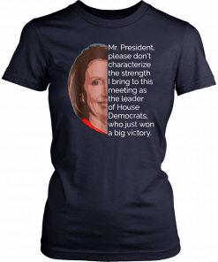 Nancy Pelosi Shirt Mr President Quote Tee Shirt