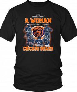 Never Underestimate A Woman Who Understands Football And Loves Chicago Bears Shirt