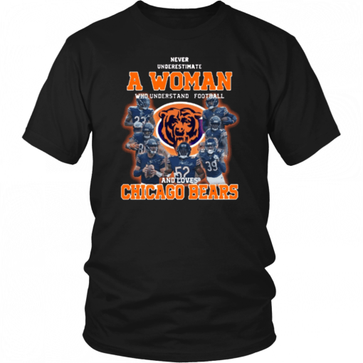 Never Underestimate A Woman Who Understands Football And Loves Chicago Bears Shirt