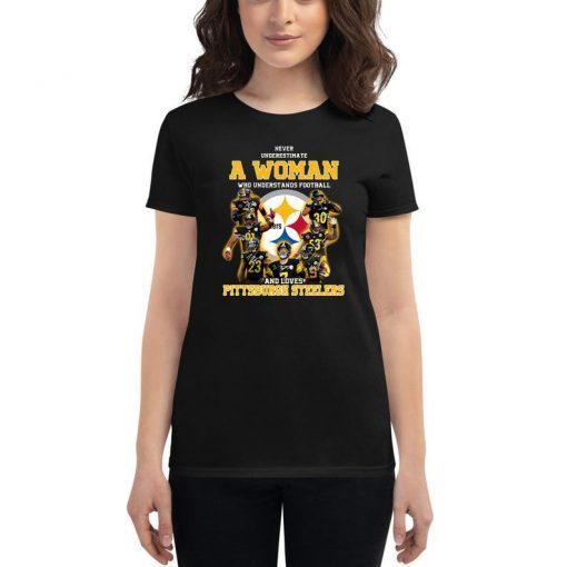 Never underestimate a woman who understands football and loves pittsburgh steelers shirt