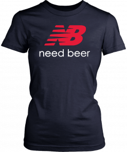 New Balance Need beer Shirt