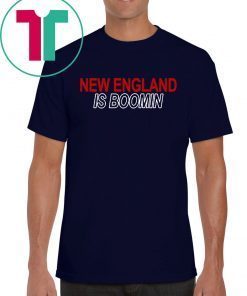 New England Is Boomin Shirt