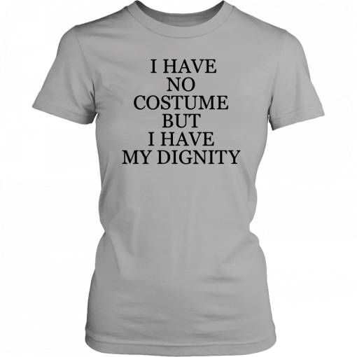 Nick Jonas I Have No Costume But I Have My Dignity For T-Shirt