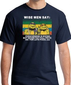 Ninja Turtles wise men say forgiveness is divine shirt