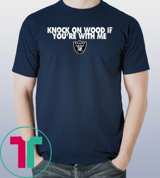 Oakland raiders knock on wood if you're with me shirt