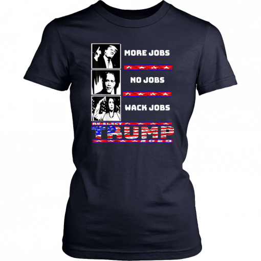 Trump more jobs Obama no jobs Nancy Pelosi wack jobs T-Shirt