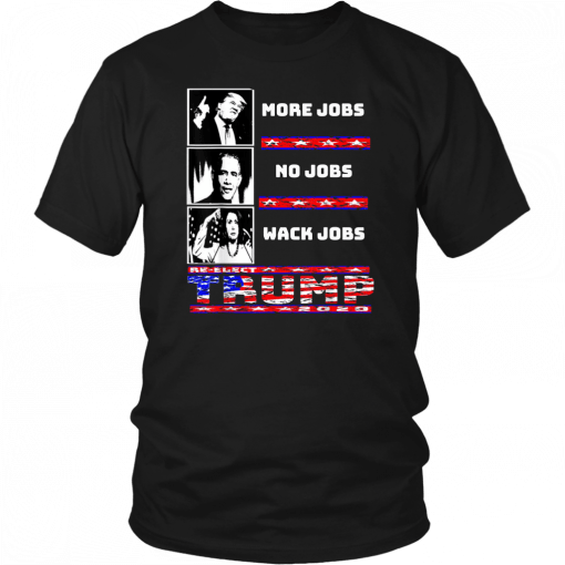 Trump more jobs Obama no jobs Nancy Pelosi wack jobs T-Shirt