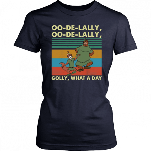 Oo de Lally Oo de Lally Golly what a day T-Shirt