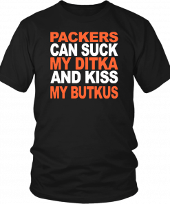 PACKERS CAN SUCK MY DITKA AND KIS MY BUTKUS SHIRT CHICAGO BEARS T-SHIRT