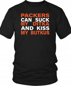 Packers Can Suck My Ditka And Kiss My Butkus Shirt