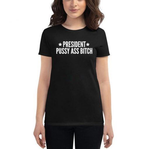 President Pussy Ass Bitch T-Shirt #PresidentPussyAssBitch Presidential Tweet Meltdown Donald Trump Tee Shirt