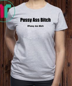 Pussy Ass Bitch Funny Anti Trump #pussyassbitch T-Shirt