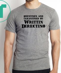 Quentinen And Tarantined By Writtin Directino Tee Shirt