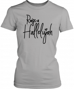 Raise A Hallelujah Praise Classic T-Shirt