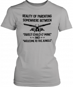 Reality of parenting somewhere between sweet child o’mine T-Shirt