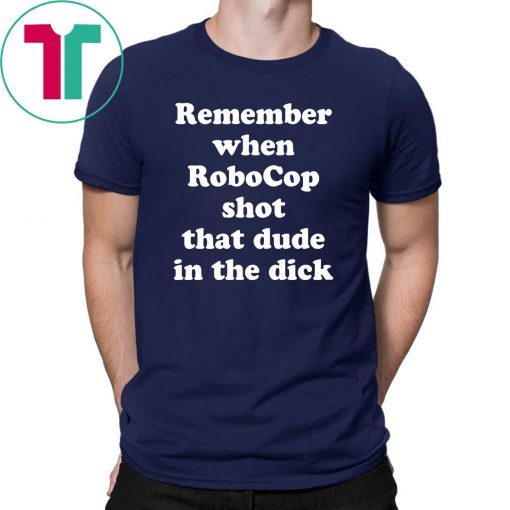 Remember when RoboCop shot that dude in the dick shirt