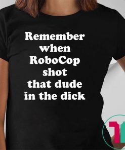 Remember when RoboCop shot that dude in the dick shirt