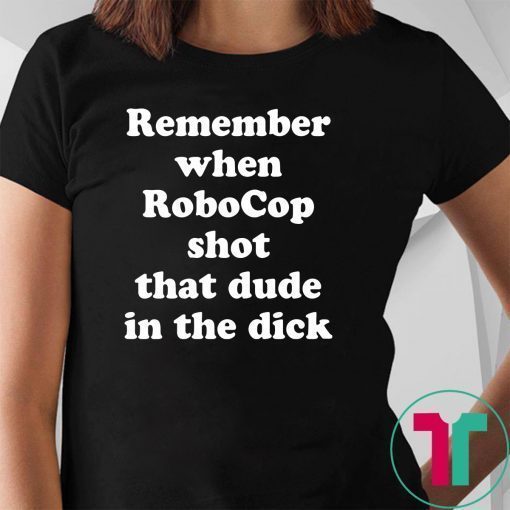 Remember when RoboCop shot that dude in the dick shirt