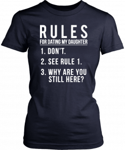 Rules For Dating My Daughter 1 Don’t 2 See Rule 1 3 Why are you still here T-Shirt