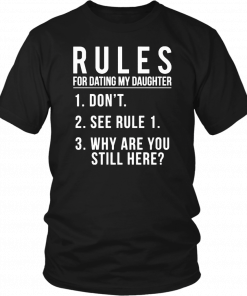 Rules For Dating My Daughter 1 Don’t 2 See Rule 1 3 Why are you still here T-Shirt