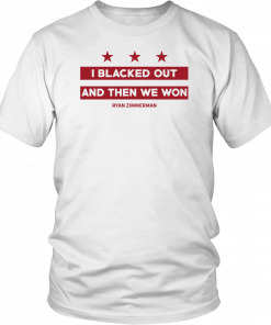 Ryan Zimmerman I Blacked Out And Then We Won T-Shirt