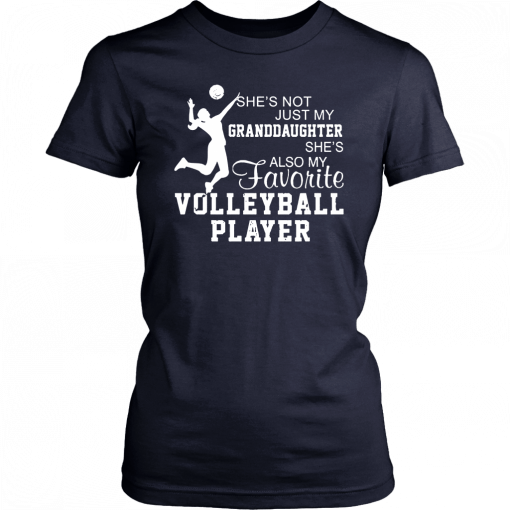 She's not just my granddaughter she's also my favorite volleyball player Shirt