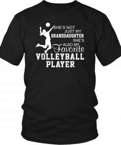 She's not just my granddaughter she's also my favorite volleyball player Shirt