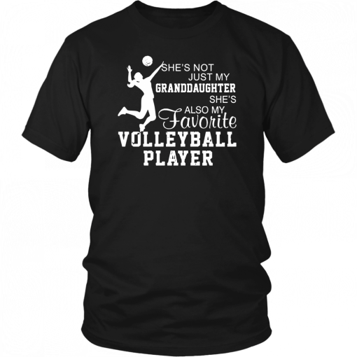 She's not just my granddaughter she's also my favorite volleyball player Shirt