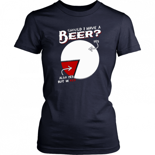 Should I have a beer yes also yes but in red T-Shirt