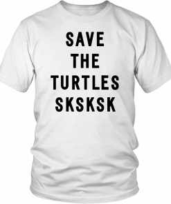 Sksksk Save The Turtles Classic T-Shirt