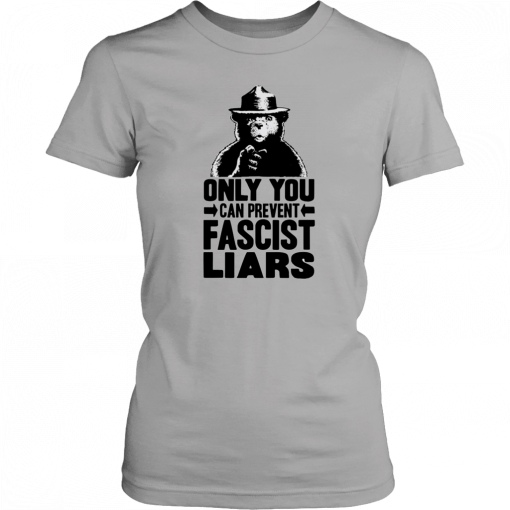 Smokey The Bear Only You Can Prevent Fascist Liars Gift T-Shirt