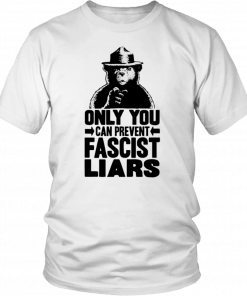 Smokey The Bear Only You Can Prevent Fascist Liars Gift T-Shirt